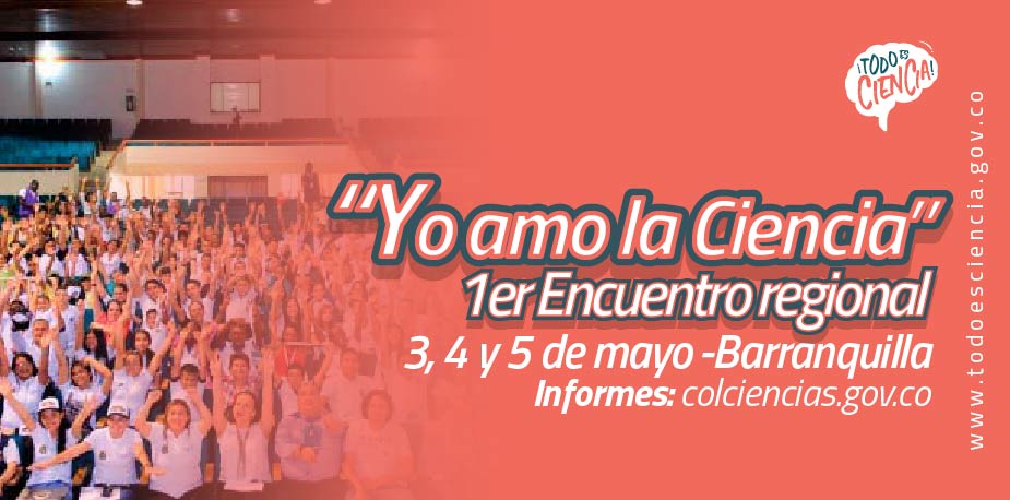 1er Encuentro Regional: Yo Amo La Ciencia